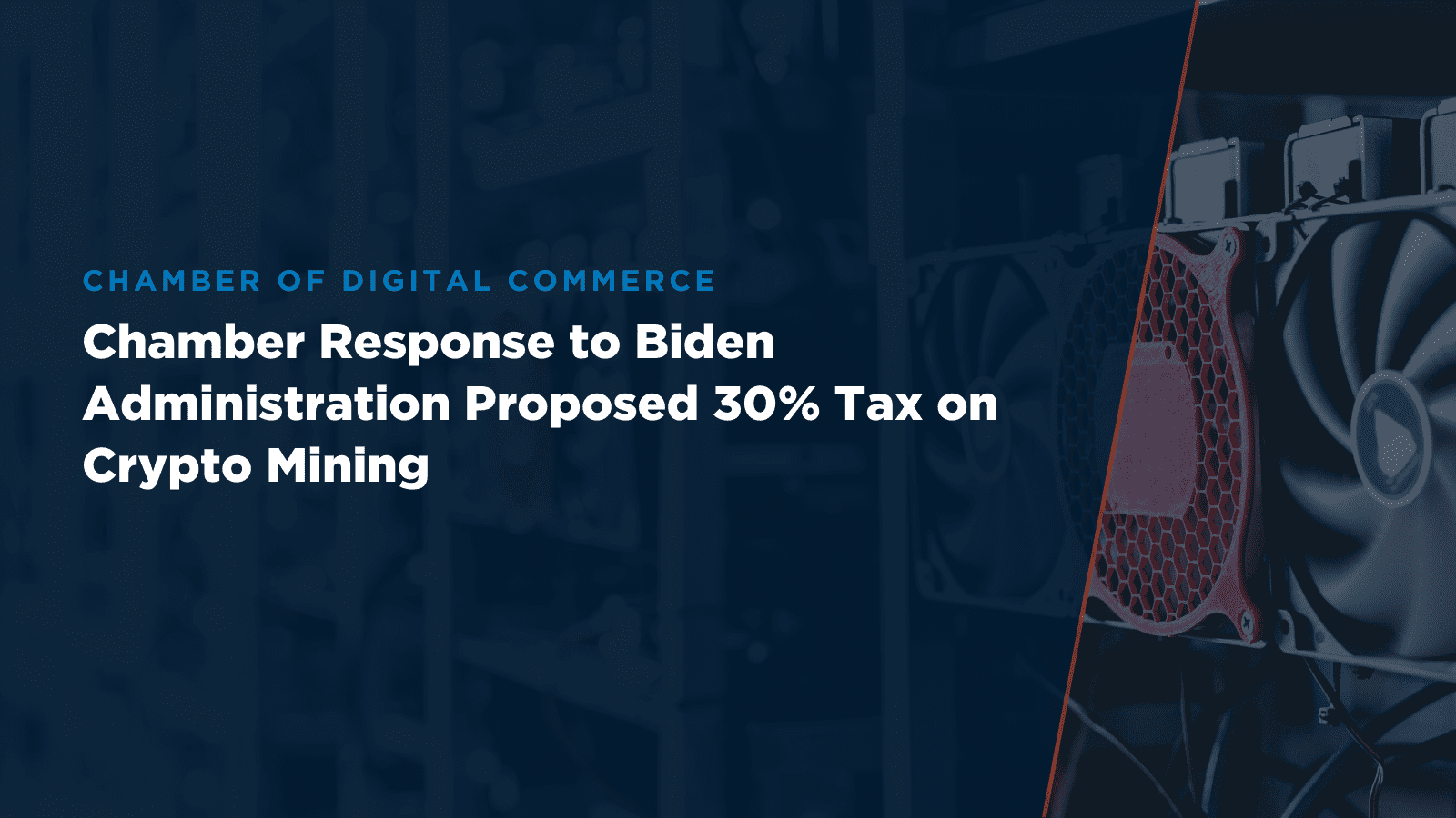 Chamber Response to Biden Administration Proposed 30% Tax on Crypto Mining  | The Digital Chamber